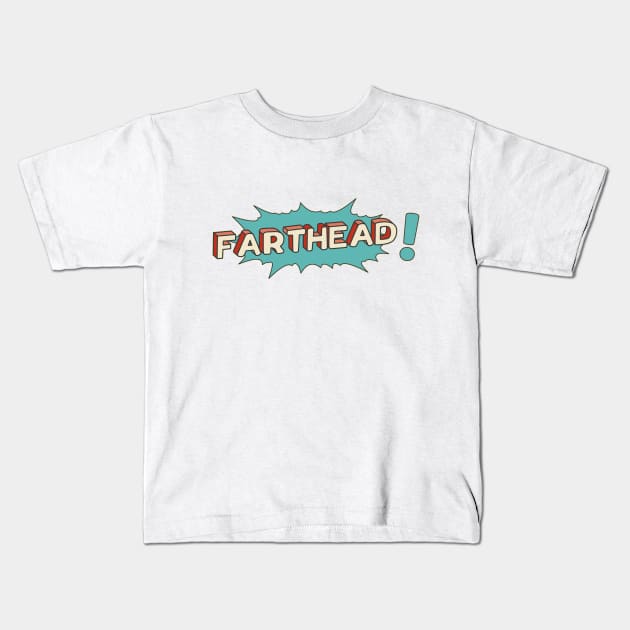 Farthead! Kids T-Shirt by Made by Popular Demand